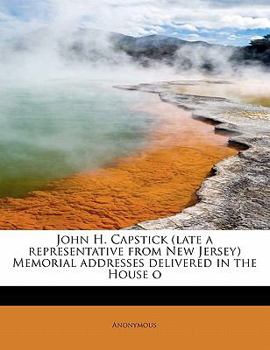 Paperback John H. Capstick (Late a Representative from New Jersey) Memorial Addresses Delivered in the House O Book