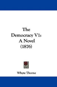 Paperback The Democracy V1: A Novel (1876) Book