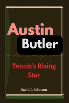 AUSTIN BUTLER: From actor to star
