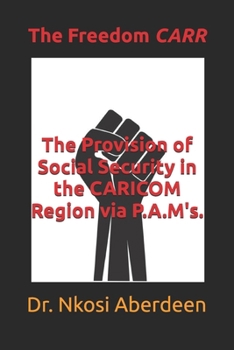 The Provision of Social Security in the CARICOM Region via P.A.M's.: The Freedom CARR