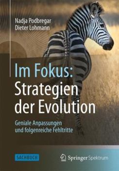 Im Fokus: Strategien Der Evolution: Geniale Anpassungen Und Folgenreiche Fehltritte