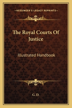 The Royal Courts Of Justice: Illustrated Handbook