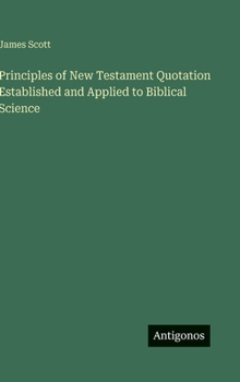 Hardcover Principles of New Testament Quotation Established and Applied to Biblical Science Book