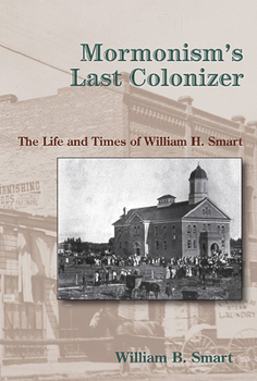 Hardcover Mormonism's Last Colonizer: The Life and Times of William H. Smart [With CD (Audio)] Book