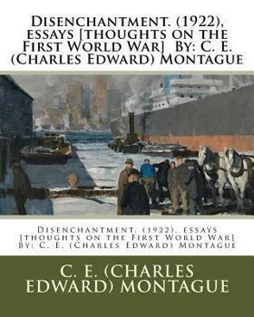 Paperback Disenchantment. (1922), essays [thoughts on the First World War] By: C. E. (Charles Edward) Montague Book