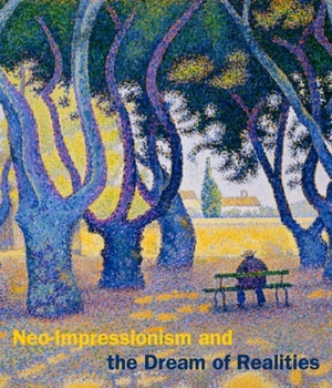 Hardcover Neo-Impressionism and the Dream of Realities: Painting, Poetry, Music Book