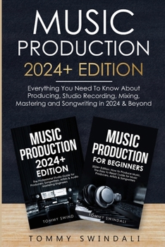 Paperback Music Production 2024+ Edition: Everything You Need To Know About Producing, Studio Recording, Mixing, Mastering and Songwriting in 2024 & Beyond: (2 Book