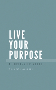 Hardcover Live Your Purpose: A Three Step Model Book