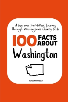 Paperback 100 Facts about Washington: A Fun and Fact-Filled Journey Through Washington's Quirky Side Book