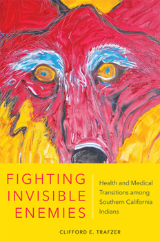 Paperback Fighting Invisible Enemies: Health and Medical Transitions Among Southern California Indians Book