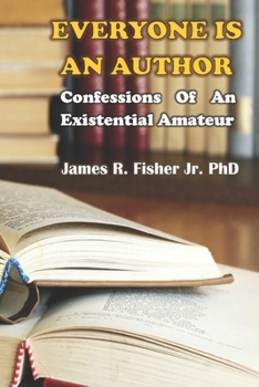 Paperback Everyone Is an Author!: Confessions of an Existential Amateur Book