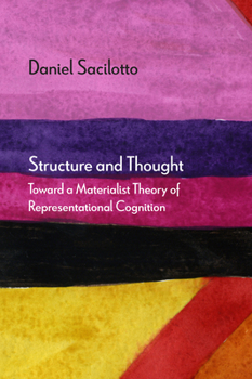 Hardcover Structure and Thought: Toward a Materialist Theory of Representational Cognition Book