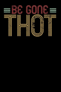 Be Gone Thot: Notebook A5 for Thot Patrol Member, Thots and Dank Meme Lover I A5 (6x9 inch.) I Gift I 120 pages I square Grid I Squared