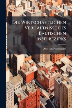 Paperback Die Wirtschaftlichen Verhältnisse des Baltischen Inselbezirks [German] Book