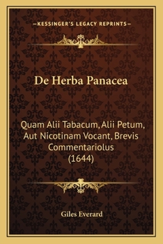 De Herba Panacea: Quam Alii Tabacum, Alii Petum, Aut Nicotinam Vocant, Brevis Commentariolus (1644)