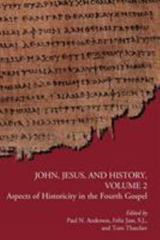 John, Jesus, and History, Volume 2: Aspects of Historicity in the Fourth Gospel - Book #2 of the Early Christianity and Its Literature