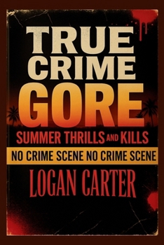 Paperback TRUE CRIME - GORE Summer Thrills and Kills: A Chilling Anthology of Sun-Soaked Mysteries, Vacation Nightmares, and Unsolved Cases Book