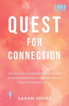 Paperback Quest for Connection: Authentically Connect With Others by Conquering Fear & Transforming Your Attachment Style Book