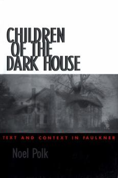 Paperback Children of the Dark House: Text and Context in Faulkner Book