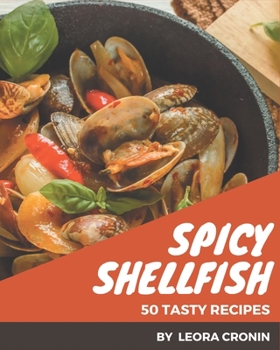 Paperback 50 Tasty Spicy Shellfish Recipes: Start a New Cooking Chapter with Spicy Shellfish Cookbook! Book