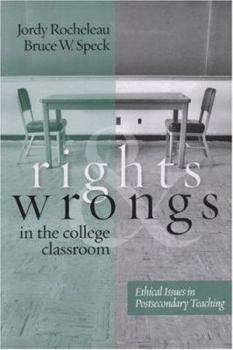 Paperback Rights and Wrongs in the College Classroom: Ethical Issues in Postsecondary Teaching Book