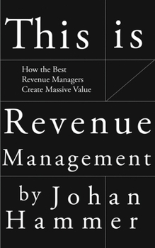 Paperback This is Revenue Management: How the Best Revenue Managers Create Massive Value Book
