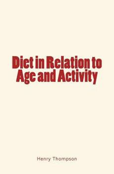 Diet in Relation to Age & Activity: With Hints Concerning Habits Conducive to Longevity