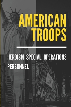 Paperback American Troops: Heroism Special Operations Personnel: Military Medal Book