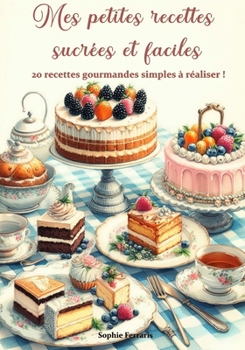 Paperback Mes petites recettes sucrées et faciles: 20 recettes gourmandes simples à réaliser ! [French] Book