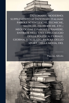 Dizionario moderno; supplemento ai Dizionari italiani; parole scientifiche, tecniche, mediche, filosofiche, etc.; neologismi e parole straniere, ... sport, della moda, del (Italian Edition)