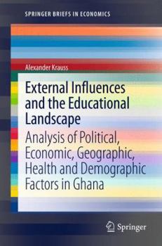 External Influences and the Educational Landscape: Analysis of Political, Economic, Geographic, Health and Demographic Factors in Ghana
