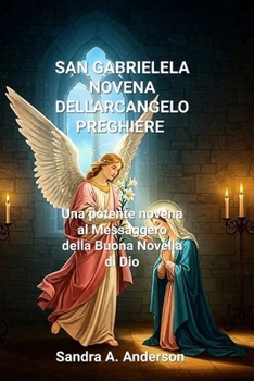 SAN GABRIELELANOVENADELL'ARCANGELOPREGHIERE: Una potente novena al Messaggero dellaBuona Novella di Dio
