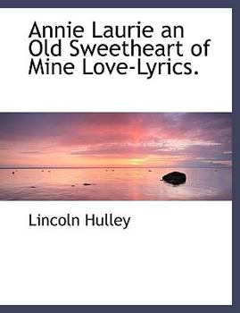 Paperback Annie Laurie an Old Sweetheart of Mine Love-Lyrics. Book