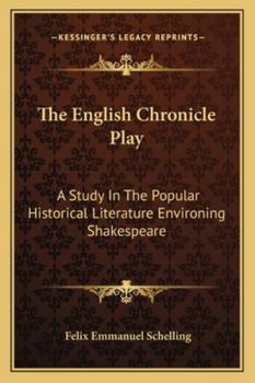 Paperback The English Chronicle Play: A Study In The Popular Historical Literature Environing Shakespeare Book