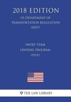 Paperback Short-Term Lending Program (STLP) (US Department of Transportation Regulation) (DOT) (2018 Edition) Book