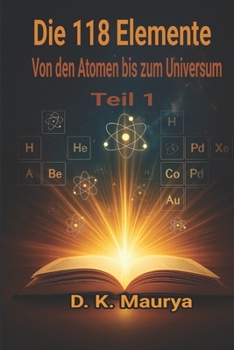 Paperback Die 118 Elemente – Teil 1: Von den Atomen bis zum Universum (German Edition) [German] Book