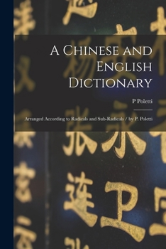 Paperback A Chinese and English Dictionary: Arranged According to Radicals and Sub-radicals / by P. Poletti Book