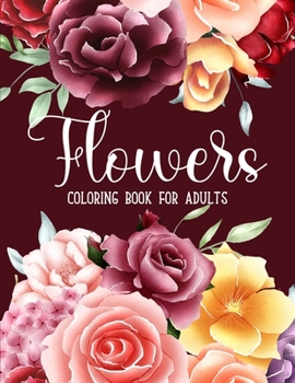 Paperback Flowers Coloring Book: An Adult Coloring Book with Bouquets, Wreaths, Swirls, Floral, Patterns, Decorations, Inspirational Designs, and Much Book