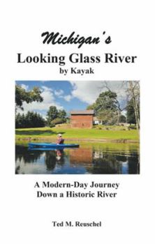 Paperback Michigan's Looking Glass River: A Modern-Day Journey Down a Historical River Book