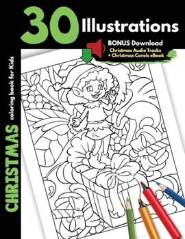 Christmas Coloring Book For Kids: 30 Christmas Illustrations Printed On One Side, Safe For Markers Holidays Coloring Gift Book For Children Boys and Girls Cartoon Images Animals Santa Elves Snowman