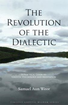 Paperback Revolution of the Dialectic: A Practical Guide to Gnostic Psychology and Meditation Book