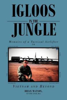 Paperback Igloos in the Jungle: Memoirs of a Tactical Airlifter in Vietnam and Beyond Book