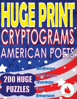 Paperback Huge Print Cryptograms - American Poets: 200 Large Print Cryptogram Puzzles With A Huge 36 Point Font Size In A Big 8.5 x 11 Inch Book. [Large Print] Book