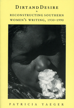 Paperback Dirt and Desire: Reconstructing Southern Women's Writing, 1930-1990 Book