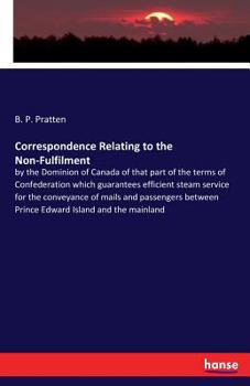 Paperback Correspondence Relating to the Non-Fulfilment: by the Dominion of Canada of that part of the terms of Confederation which guarantees efficient steam s Book