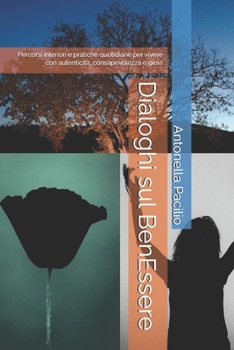 Paperback Dialoghi sul BenEssere: Percorsi interiori e pratiche quotidiane per vivere con autenticità, consapevolezza e gioia [Italian] Book