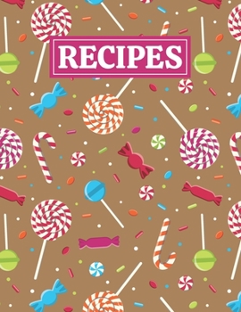 Recipes: Blank Journal Cookbook Notebook to Write In Your Personalized Favorite Recipes with Candies Themed Cover Design