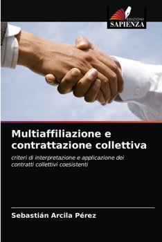 Multiaffiliazione e contrattazione collettiva: criteri di interpretazione e applicazione dei contratti collettivi coesistenti