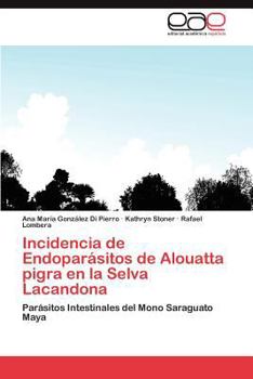 Paperback Incidencia de Endoparasitos de Alouatta Pigra En La Selva Lacandona [Spanish] Book