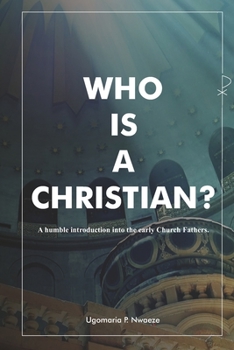Paperback Who is a Christian?: A humble introduction into the Early Church Fathers. Book